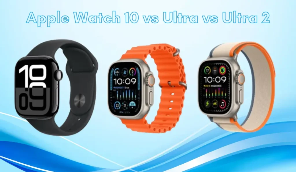 Apple Watch 10 vs. Ultra vs. Ultra 2