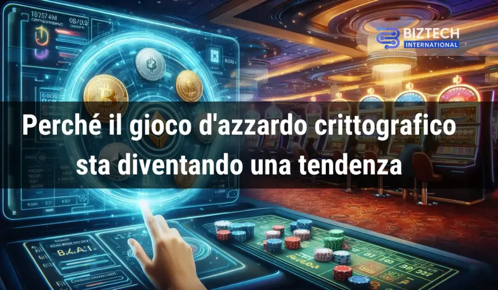 Perché il gioco d'azzardo crittografico sta diventando una tendenza