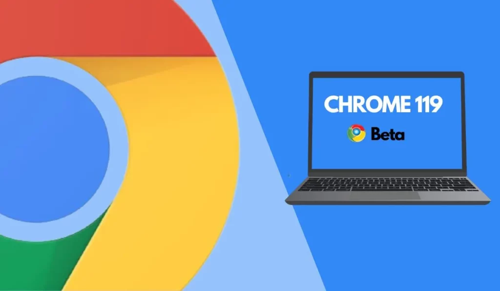 Google Has Released Chrome 119 in Beta_ Here’s What’s New