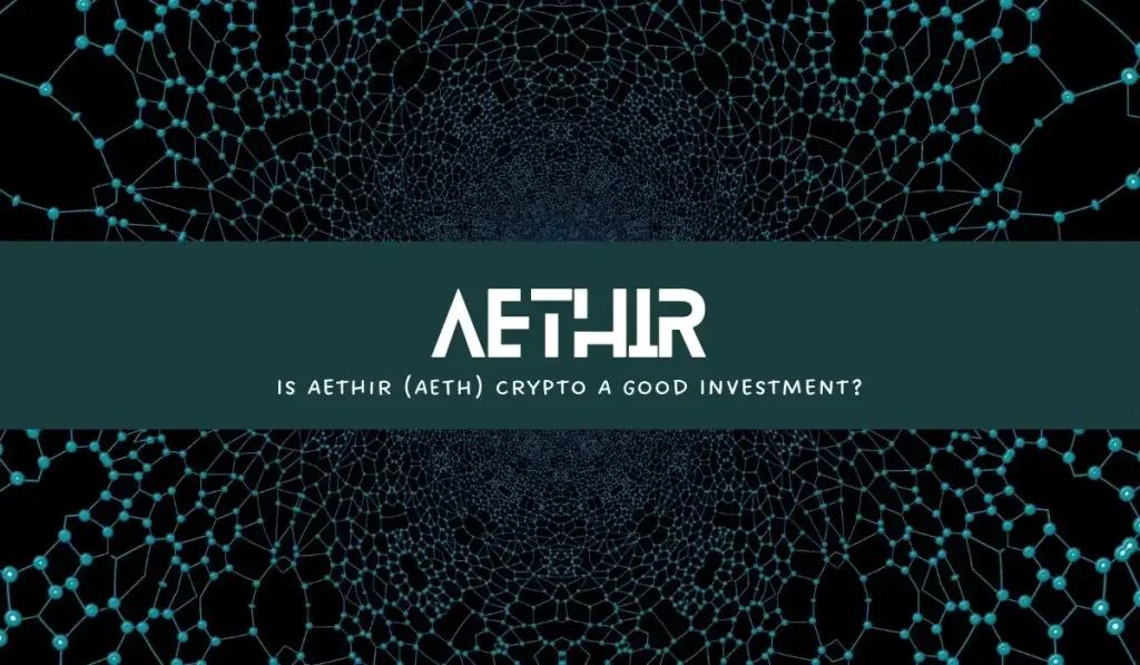 Is Aethir (AETH) Crypto A Good Investment?
