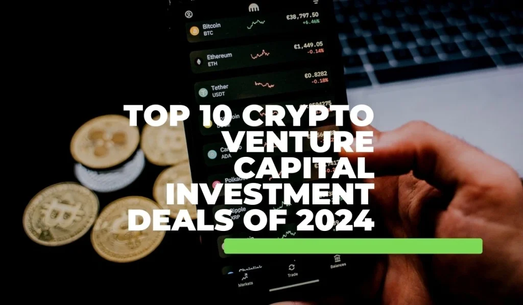 Top 10 Venture Capital Crypto Investments In 2024