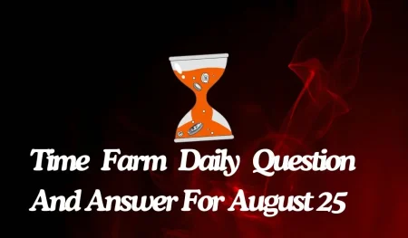 Time Farm Daily Question And Answer For August 25, 2024