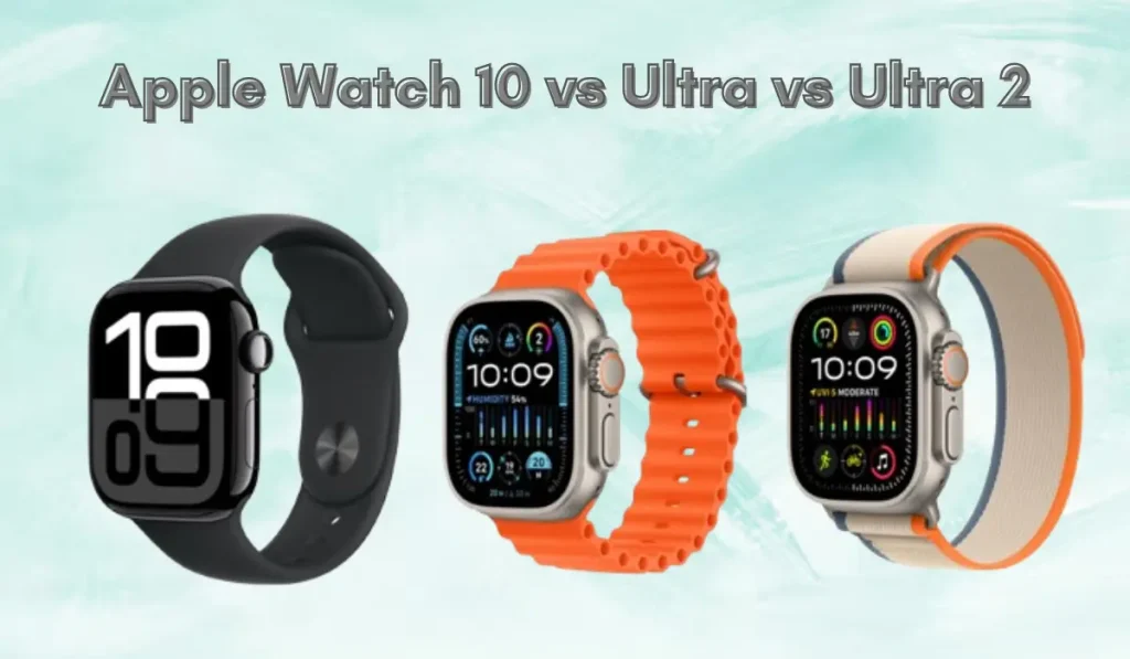 Apple Watch 10 vs Ultra vs Ultra 2